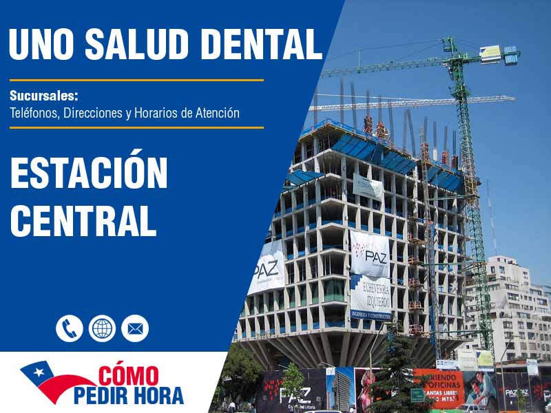 Sucursales de Uno Salud Dental en Estación Central - Telfonos y Horarios