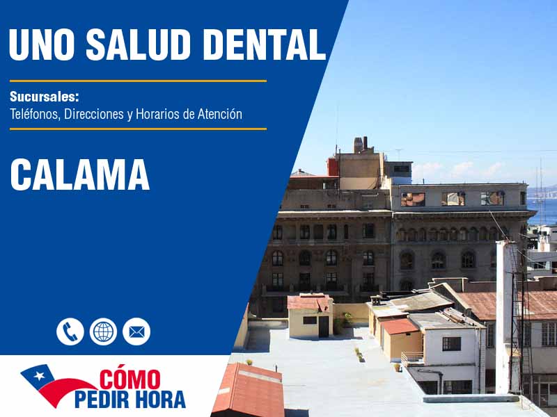 Sucursales de Uno Salud Dental en Calama - Telfonos y Horarios