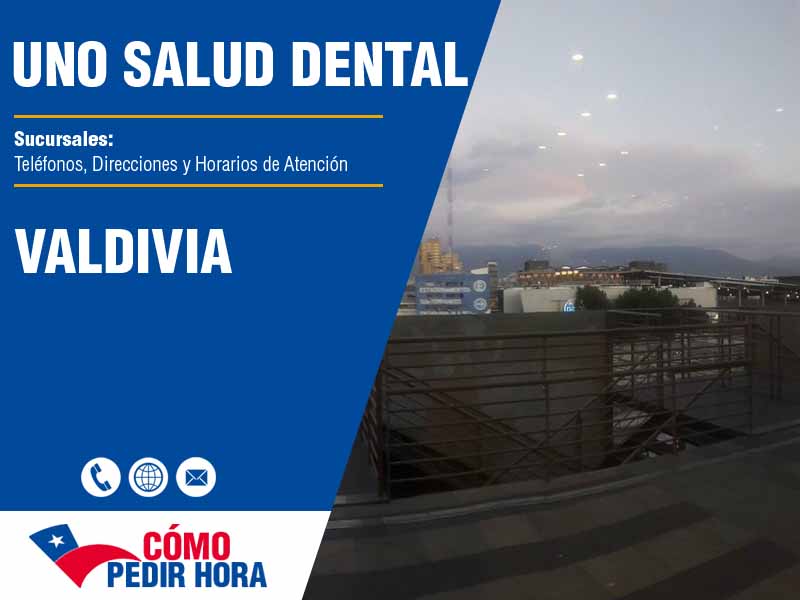 Sucursales de Uno Salud Dental en Valdivia - Telfonos y Horarios