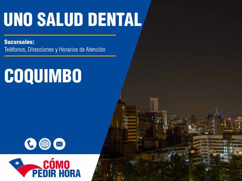 Sucursales de Uno Salud Dental en Coquimbo - Teléfonos y Horarios