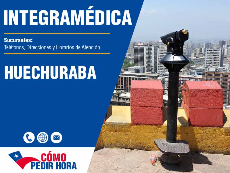 Sucursales de IntegraMdica en Huechuraba - Telfonos y Horarios