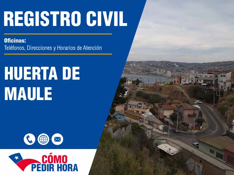 Oficinas del Registro Civil en Huerta de Maule - Telfonos y Horarios